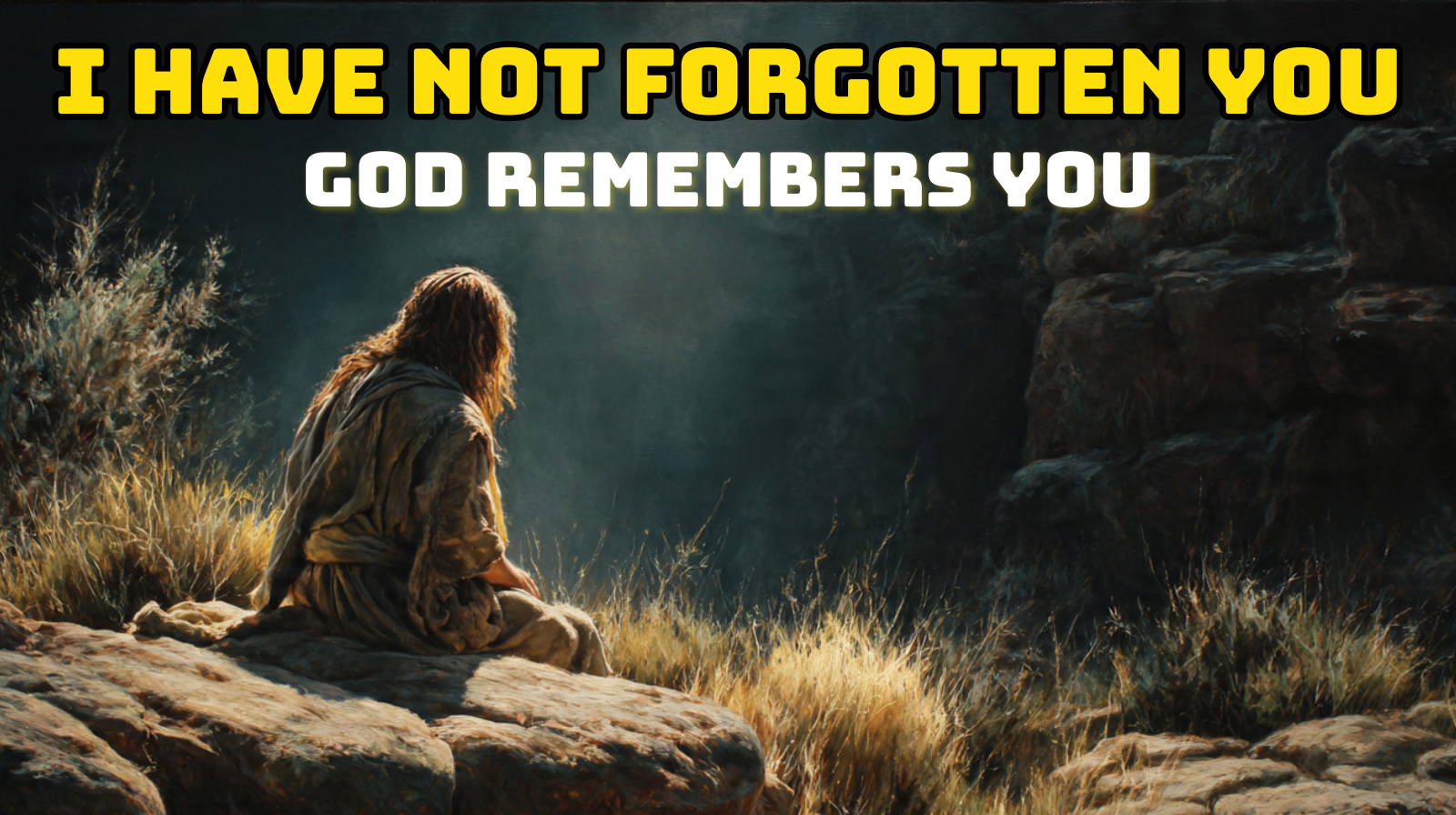 God Says "I Have Not Forgotten You"