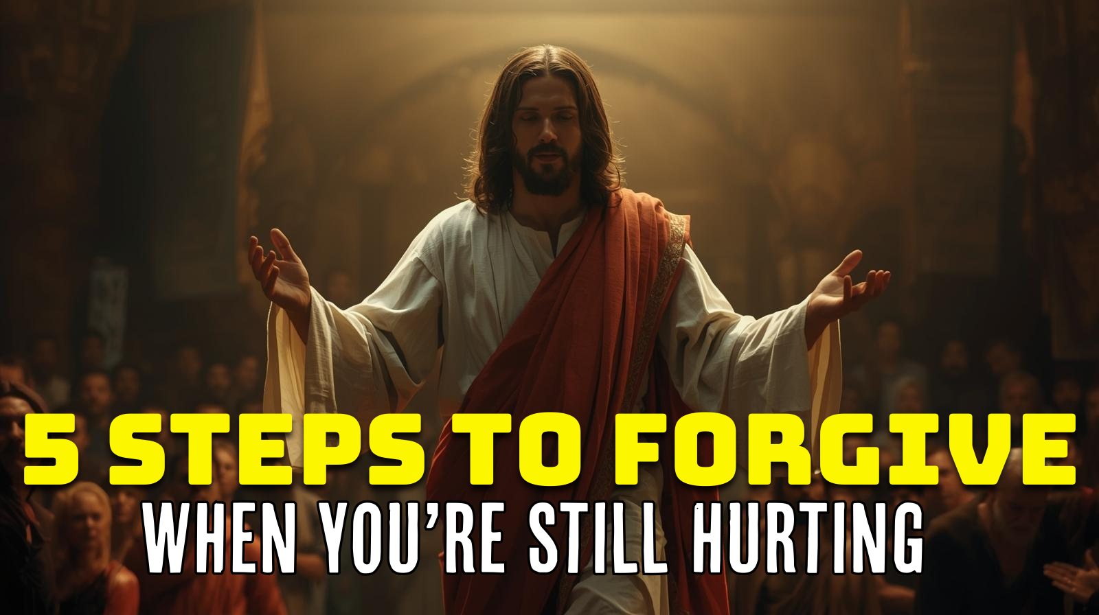 5 Steps to Forgive When You’re Still Hurting