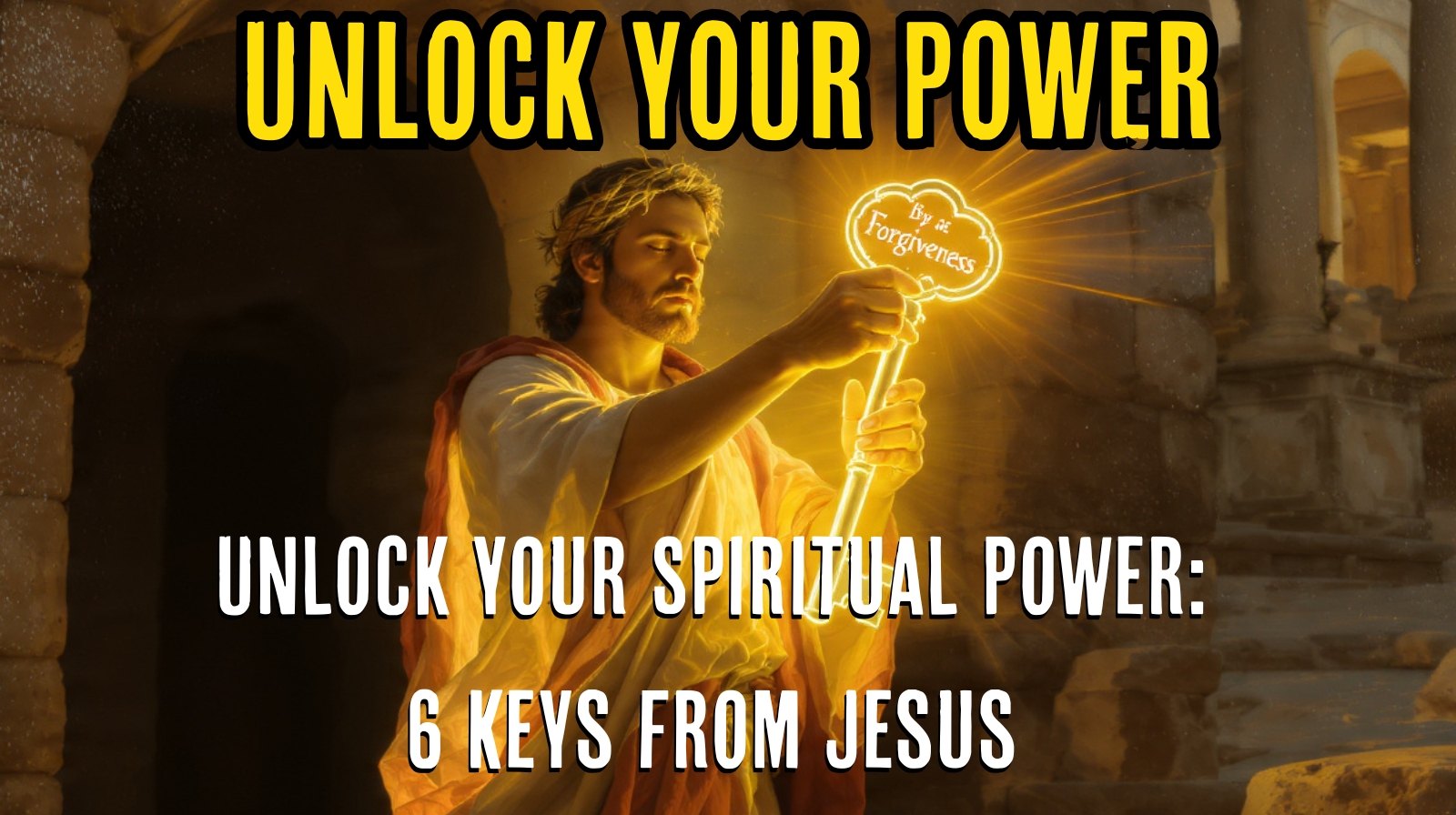 Unlock Your Spiritual Power: 6 Keys from Jesus