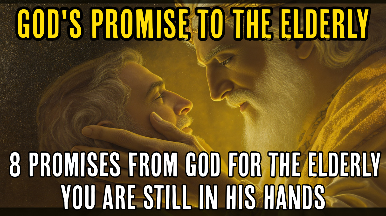 8 Promises From God for the Elderly — You Are Still in His Hands