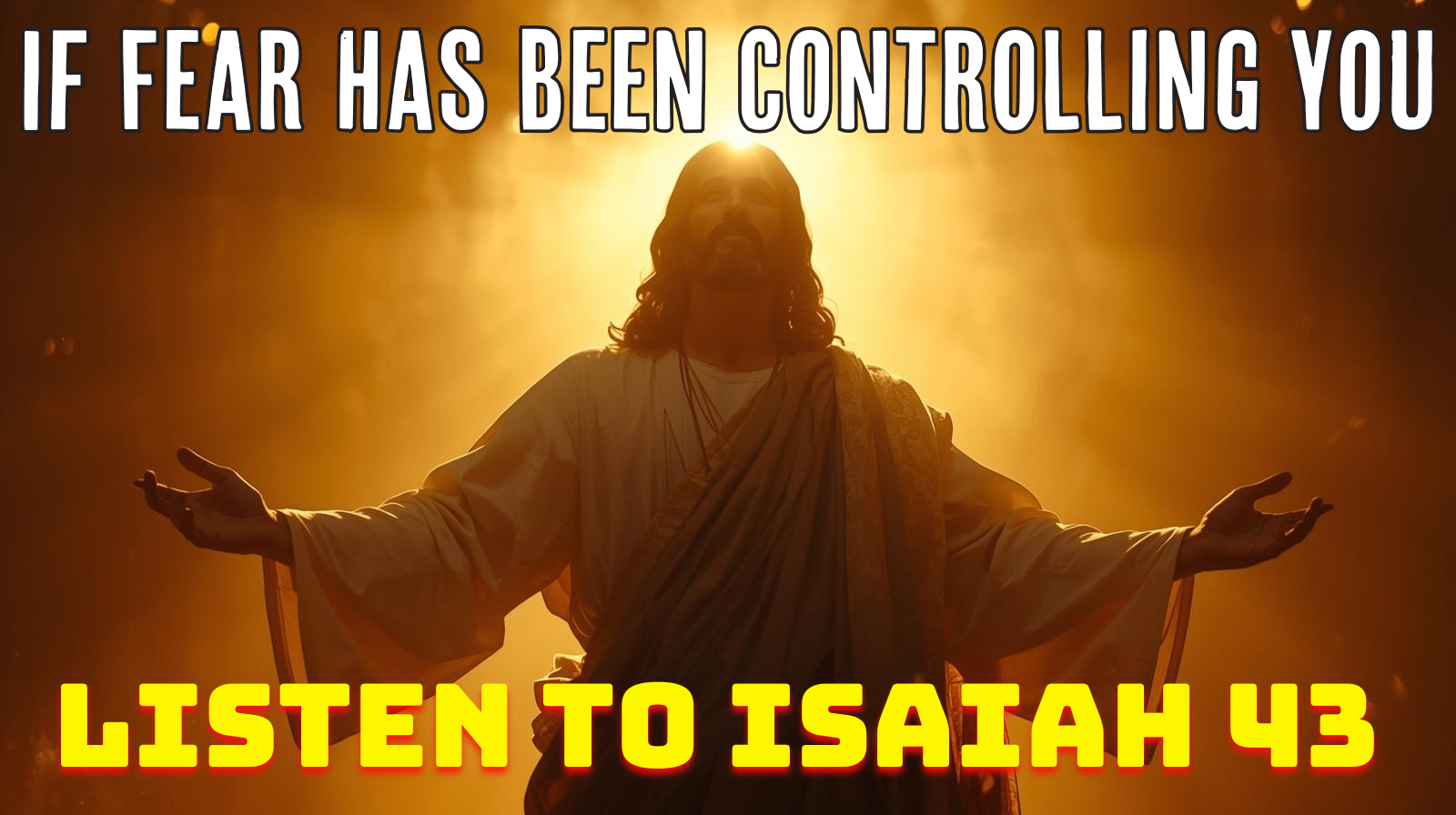 If Fear Has Been Controlling You, Listen to Isaiah 43