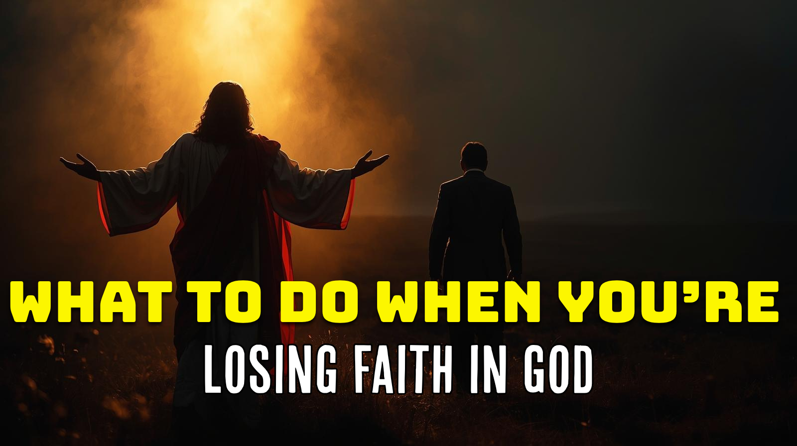What to Do When You’re Losing Faith in God